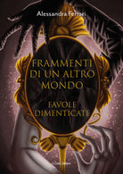 Cover of Frammenti di un altro mondo. Favole dimenticate