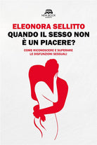 Cover of Quando il sesso non è un piacere? Come riconoscere e superare le disfunzioni sessuali