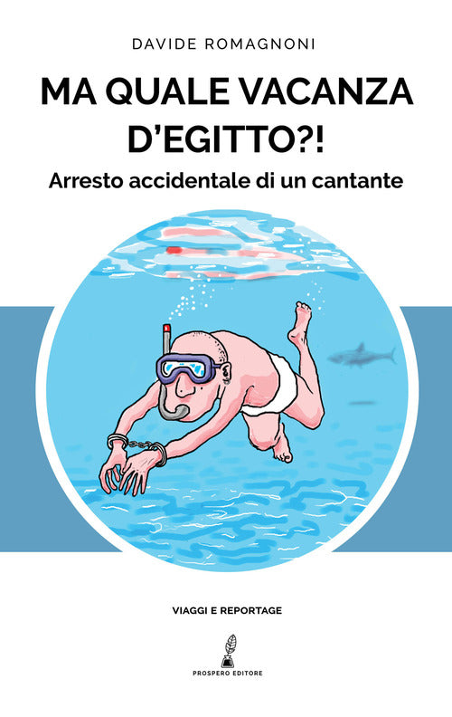 Cover of Ma quale vacanza d'Egitto?! Arresto accidentale di un cantante