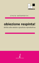 Cover of Obiezione respinta! Diritto alla salute e giustizia riproduttiva