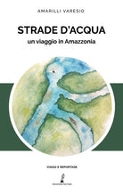 Cover of Strade d'acqua. Un viaggio in Amazzonia