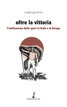 Cover of Oltre la vittoria. L'antifascismo dello sport in Italia e in Europa