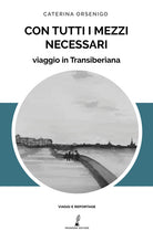 Cover of Con tutti i mezzi necessari. Viaggio in Transiberiana