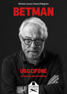 Cover of Betman. Ugo Cifone. La mia vita, una scommessa