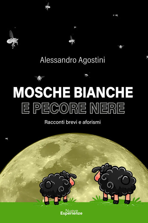 Mosche bianche e pecore nere. Racconti e aforismi