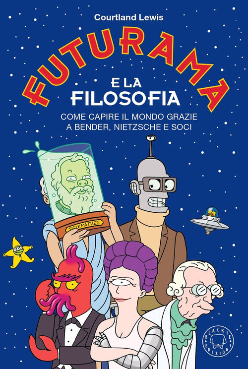 Cover of Futurama e la filosofia. Come capire il mondo grazie a Bender, Nietzsche e soci