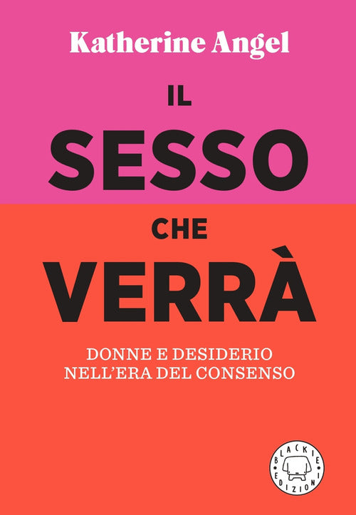 Cover of sesso che verrà. Donne e desiderio nell'era del consenso