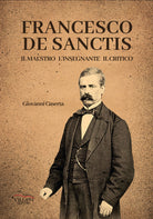 Cover of Francesco De Sanctis, il maestro, l'insegnante, il critico