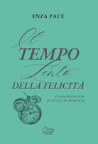 Il tempo lento della felicit. Consapevolezze in punta di memoria