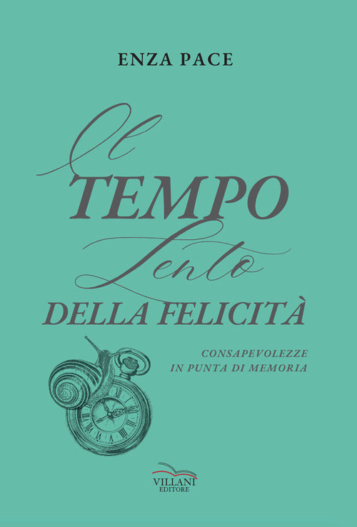 Il tempo lento della felicit. Consapevolezze in punta di memoria