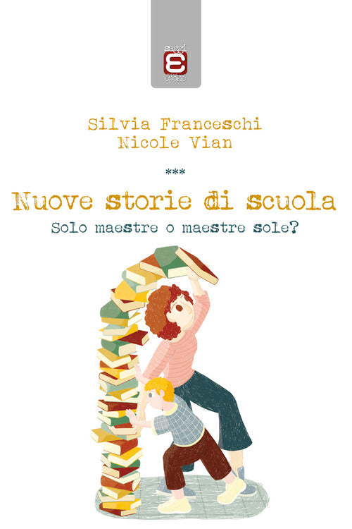 Cover of Nuove storie di scuola. Solo maestre o maestre sole?