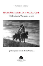 Cover of Sulle orme della tradizione. Gli Indiani d’America e noi