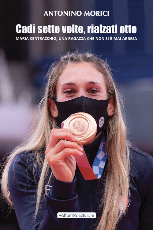 Cover of Cadi sette volte, rialzati otto. Maria Centracchio, una ragazza che non si è mai arresa