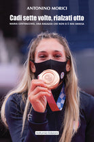 Cover of Cadi sette volte, rialzati otto. Maria Centracchio, una ragazza che non si è mai arresa