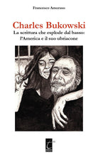 Cover of Charles Bukowski. La scrittura che esplode dal basso: l’America e il suo ubriacone