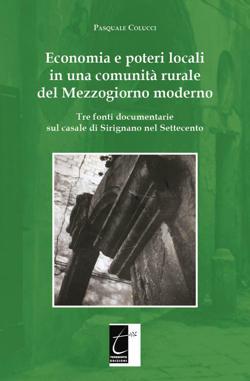 Cover of Economia e poteri locali in una comunità rurale del Mezzogiorno moderno. Tre fonti documentarie sul casale di Sirignano nel Settecento