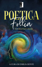 Cover of Poetica follia. Scintille di luce e poesia