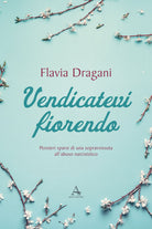 Cover of Vendicatevi fiorendo. Pensieri sparsi di una sopravvissuta all’abuso narcisistico