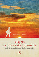 Cover of Viaggio tra le percezioni di un'alba. Storia di un padre prima di diventare padre