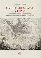 Cover of ville scomparse a Roma. Preesistenze antiche e ville storiche: permanenze e trasformazioni (1570-1870)