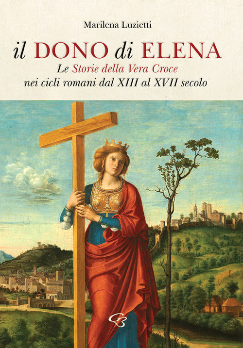 Cover of dono di Elena. Le Storie della Vera Croce nei cicli romani dal XIII al XVII secolo