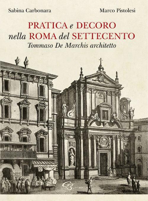 Cover of Pratica e decoro nella Roma del Settecento. Tommaso De Marchis architetto