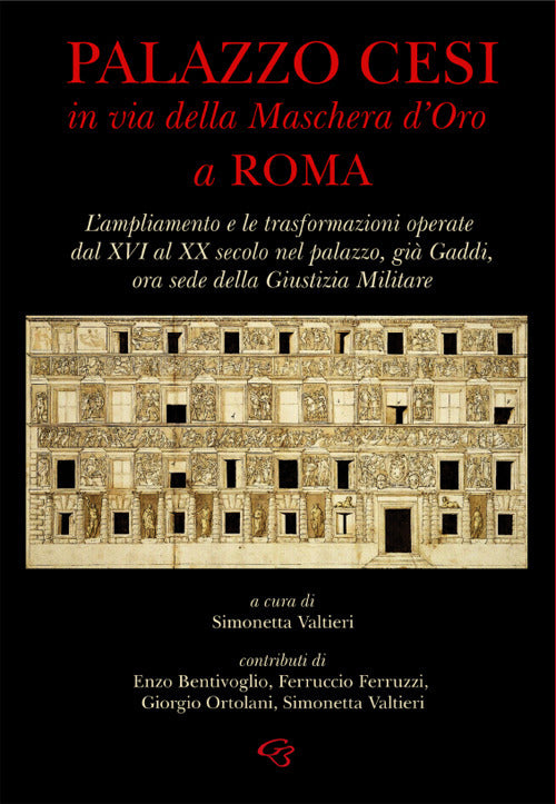 Cover of Palazzo Cesi in Via della Maschera d’Oro a Roma. L’ampliamento e le trasformazioni operate dal XVI al XX secolo nel palazzo, già Gaddi, ora sede della Giustizia Militare