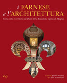 Cover of Farnese e l'architettura. Corte, città e territorio da Paolo III a Elisabetta regina di Spagna