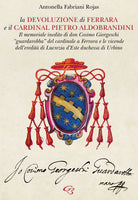 Cover of Devoluzione di Ferrara e il cardinal Pietro Aldobrandini. Il memoriale inedito di don Cosimo Giorgeschi, «guardarobba» del cardinale a Ferrara, e le vicende dell’eredità di Lucrezia d’Este, duchessa di Urbino