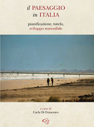 Il paesaggio in Italia. Pianificazione, tutela, sviluppo sostenibile