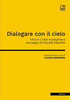 Cover of Dialogare con il cielo. Vita in Cristo e preghiera nei saggi di Placide Deseille