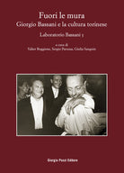 Fuori le mura. Giorgio Bassani e la cultura torinese. Laboratorio Bassani 5. Atti del Convegno (Torino, 30-31 maggio 2023)