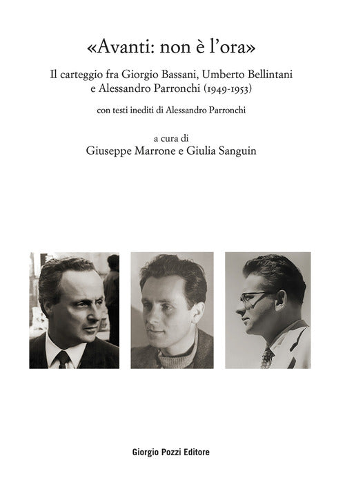 Avanti: non lora. Il carteggio fra Giorgio Bassani, Umberto Bellintani e Alessandro Parronchi (1949-1953)