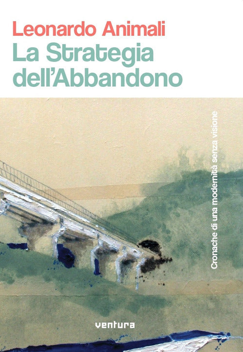 Cover of strategia dell'abbandono. Cronache di una modernità senza visione