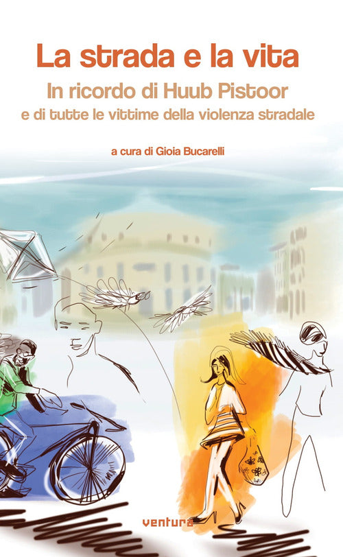 Cover of strada e la vita. In ricordo di Huub Pistoor e di tutte le vittime della violenza stradale