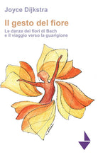 Cover of gesto del fiore. Le danze dei fioridi Bach e il viaggio verso la guarigione