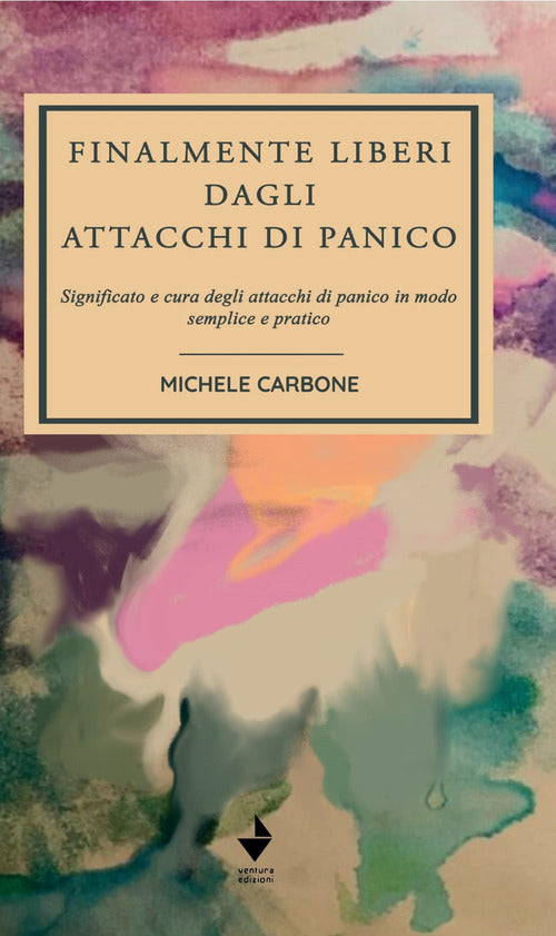 Cover of Finalmente liberi dagli attacchi di panico. Significato e cura degli attacchi di panico in modo semplice e pratico