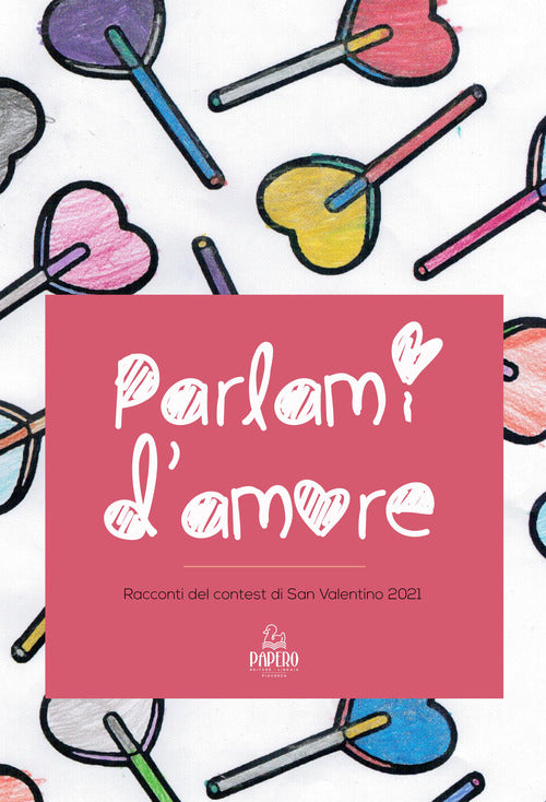 Cover of Parlami d'amore. Racconti del contest di San Valentino 2021