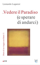 Cover of Vedere il Paradiso (e sperare di andarci). Diario di un viaggio con Dante