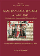 Cover of San Francesco d'Assisi a Fabriano. Origini e presenze francescane dal XIII secolo ad oggi