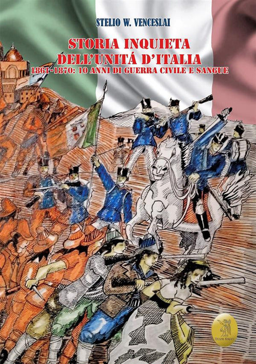 Cover of Storia inquieta dell'Unità d'Italia. 1861-1870: 10 anni di guerra civile e sangue