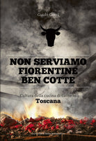 Cover of Non serviamo fiorentine ben cotte. Cultura della cucina di carne in Toscana