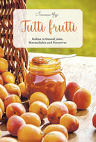 Cover of Tutti frutti. Italian artisanal jams, marmalades and preserves