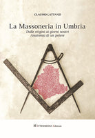 Cover of Massoneria in Umbria. Dalle origini ai giorni nostri. Anatomia di un potere