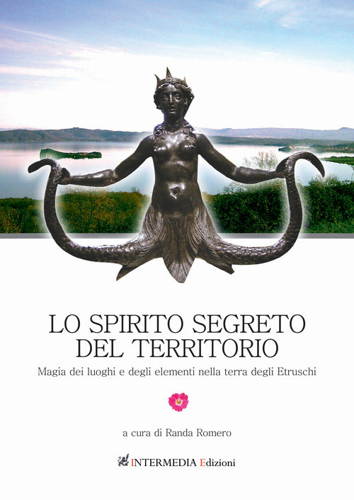 Cover of spirito segreto del territorio. Magia dei luoghi e degli elementi nella terra degli Etruschi