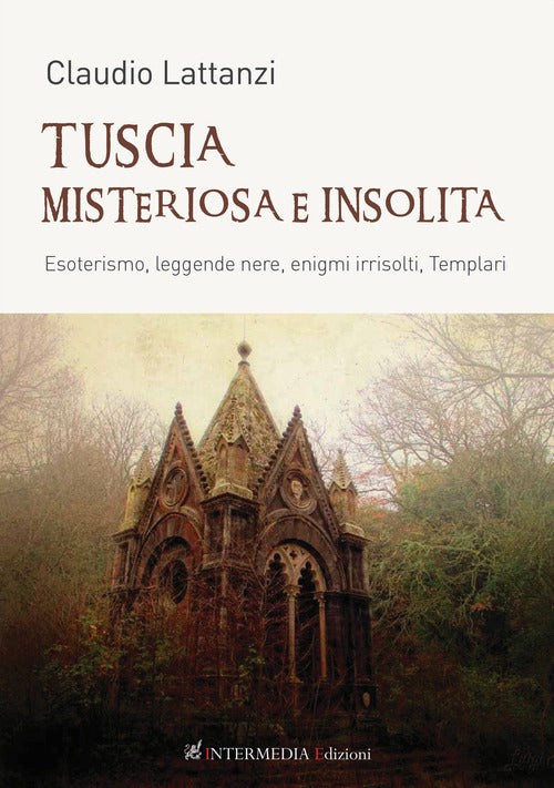 Cover of Tuscia misteriosa e insolita. Esoterismo, leggende nere, enigmi irrisolti, templari
