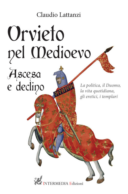 Cover of Orvieto nel Medioevo. Ascesa e declino. La politica, il duomo, la vita quotidiana, gli eretici, i templari