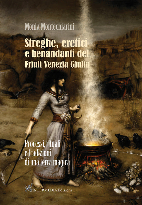 Cover of Streghe, eretici e benandanti del Friuli Venezia Giulia. Processi, rituali e tradizioni di una terra magica