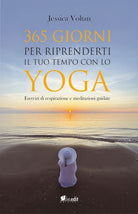 Cover of 365 giorni per riprenderti il tuo tempo con lo yoga. Esercizi di respirazione e meditazioni guidate