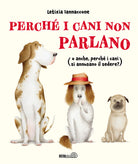Cover of Perché i cani non parlano (o anche, perché i cani si annusano il sedere?)